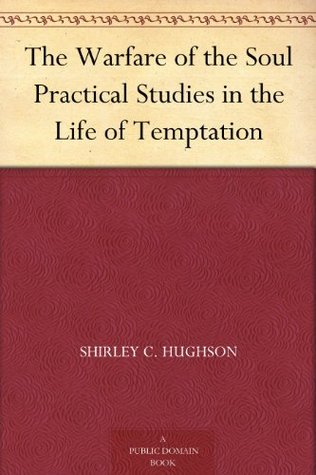 Full Download The Warfare of the Soul Practical Studies in the Life of Temptation - Shirley C. Hughson file in ePub