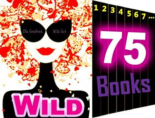 Full Download SEX: Wild Girl: 75 Books Mega Bundle Collection: Dirty Girl Forbidden Romance - Ella Gottfried | PDF