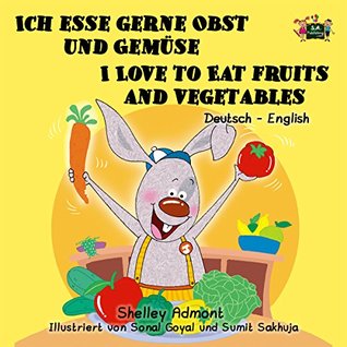 Download Ich esse gerne Obst und Gemüse I Love to Eat Fruits and Vegetables (german english childrens book, bilingual german books for kids,Kids german book) (German  Bilingual Collection) - Shelley Admont file in PDF
