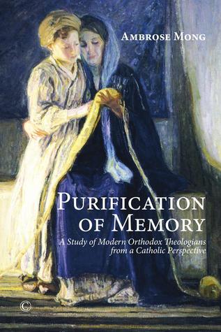 Read Purification of Memory: A Study of Orthodox Theologians From a Catholic Perspective - Ambrose Mong file in PDF