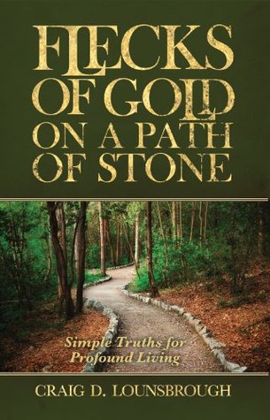 Full Download Flecks of Gold on a Path of Stone: Simple Truths for Profound Living - Craig D. Lounsbrough file in PDF