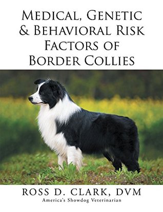 Full Download Medical, Genetic & Behavioral Risk Factors of Border Collies - Ross D. Clark file in PDF