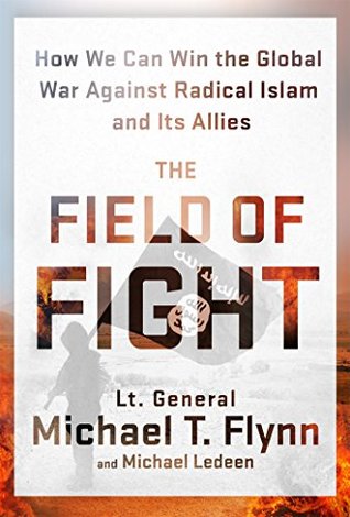 Full Download The Field of Fight: How We Can Win the Global War Against Radical Islam and Its Allies - Michael T. Flynn file in PDF