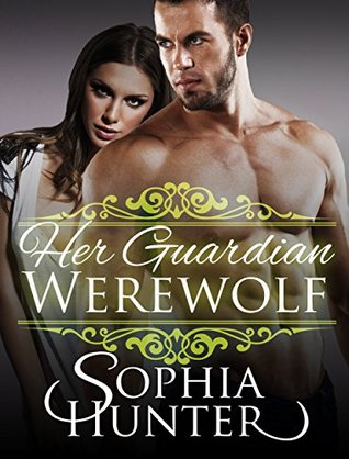 Full Download ROMANCE: Paranormal Romance: Her Guardian Werewolf (BBW Fantasy Shapeshifter Romance Books) (Werewolf Fun, Provocative Mature Young Adult Alpha Male Love and Romance Novella) - Sophia Hunter | PDF