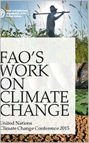 Full Download FAO's Work on Climate Change: United Nations Climate Change Conference 2015 - Food and Agriculture Organization of the United Nations file in ePub