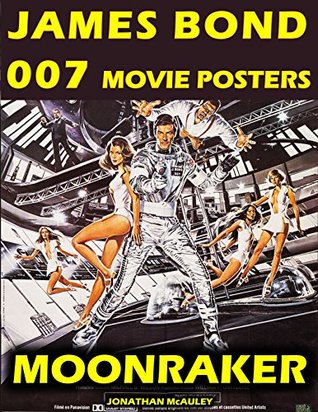 Read MOONRAKER: JAMES BOND 007 MOVIE POSTER BOOK, VOL. 10: Movie Posters, Lobby Cards, Movie Stills And Photographs From Around The World (JAMES BOND 007 MOVIE POSTER BOOKS) - Jonathan H. McAuley file in ePub