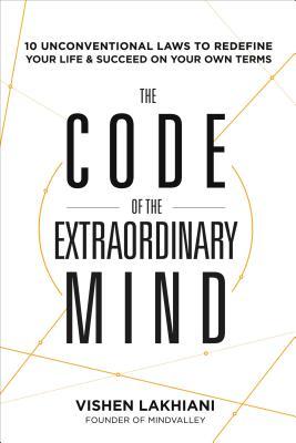 Download The Code of the Extraordinary Mind: 10 Unconventional Laws to Redefine Your Life and Succeed On Your Own Terms - Vishen Lakhiani file in ePub