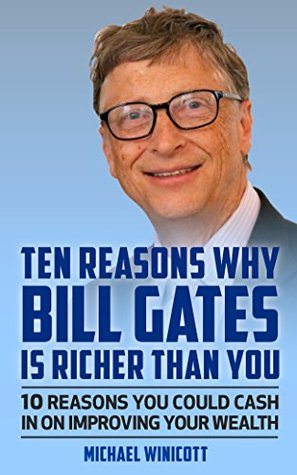 Read BILL GATES: TEN REASONS WHY BILL GATES IS RICHER THAN YOU.: 10 Reasons You Could Cash In To Improve Your Wealth - Michael Winicott file in ePub