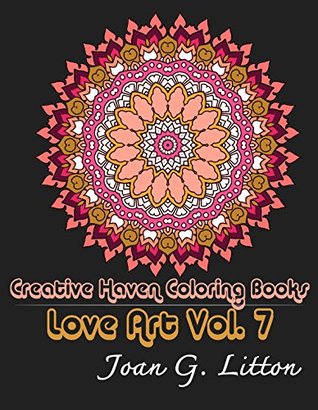 Read Adult Coloring Book:Mandalas: Creative Haven Coloring Books Love Art Vol.7 (Stress Relieving Therapy Doodle Relaxation) (Grown-Ups Calming Patterns Mental Spiritual Healing) - Joan G. Litton | ePub