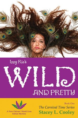 Read Izzy Rio's Wild and Pretty- A New Orleans' Mardi Gras Indian Mystery (The Carnival Time Series Book 1) - Stacey L Cooley file in ePub