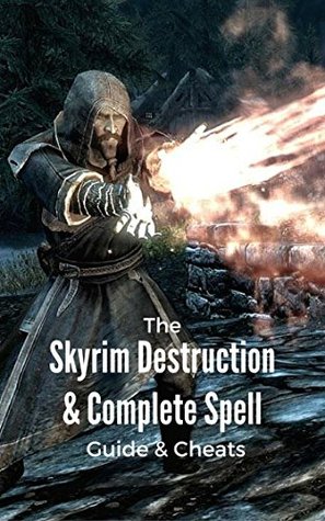 Read The NEW Complete Guide to: Skyrim Destruction & Complete Spell Game Cheats AND Guide with Tips & Tricks, Strategy, Walkthrough, Secrets, Download the game, Codes, Gameplay and MORE! - Storyville Books | PDF