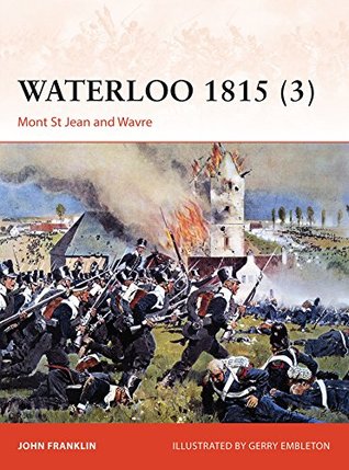 Download Waterloo 1815 (3): Mont St Jean and Wavre (Campaign) - John Franklin | PDF
