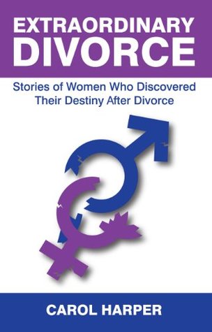 Read Online Extraordinary Divorce: Stories of Women Who Discovered Their Destiny After Divorce - Carol Harper file in ePub