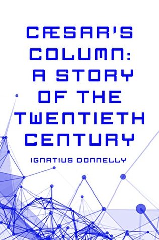 Read Cæsar's Column: A Story of the Twentieth Century - Ignatius L. Donnelly | ePub
