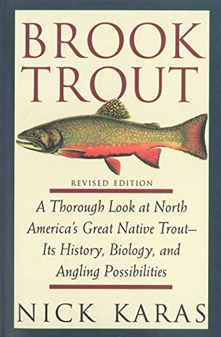 Full Download Brook Trout: A Thorough Look at North America's Great Native Trout- Its History, Biology, and Angling Possibilities - Nick Karas | ePub