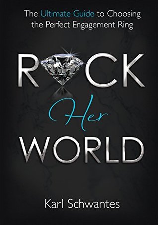 Download Rock Her World: The Ultimate Guide to Choosing the Perfect Engagement Ring - Karl Schwantes file in ePub