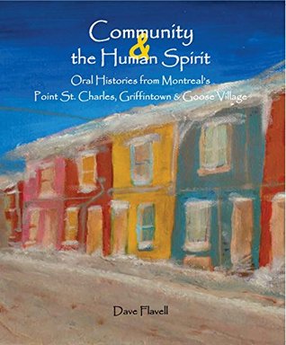 Read Community and the Human Spirit: Oral Histories from Montreal's Point St. Charles, Griffintown and Goose Village - David J. Flavell file in PDF