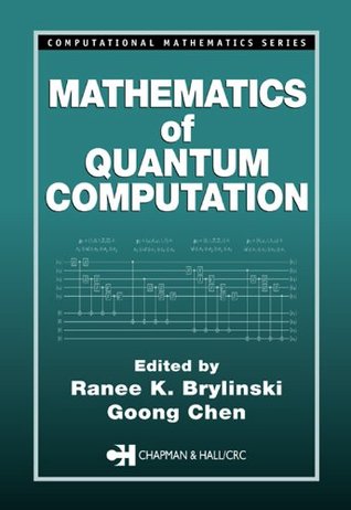 Read Online Mathematics of Quantum Computation (Computational Mathematics) - Ranee K. Brylinski | PDF