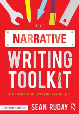Full Download The Narrative Writing Toolkit: Using Mentor Texts in Grades 3-8 - Sean Ruday file in PDF