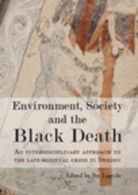 Download Environment, Society and the Black Death: An Interdisciplinary Approach to the Late-Medieval Crisis in Sweden - Per Lagereas file in PDF