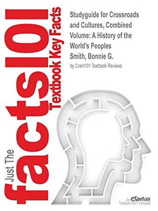 Read Online Studyguide for Crossroads and Cultures, Combined Volume: A History of the World's Peoples by Smith, Bonnie G., ISBN 9780312442132 - Cram101 Textbook Reviews | ePub