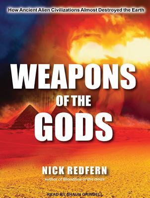 Download Weapons of the Gods: How Ancient Alien Civilizations Almost Destroyed the Earth - Nick Redfern | PDF