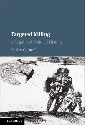 Read Online Targeted Killing: A Legal and Political History - Markus Gunneflo | ePub