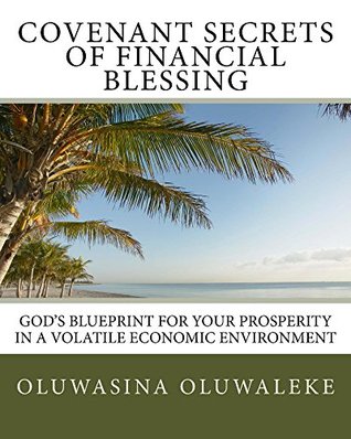 Download Covenant Secrets Of Financial Blessing: God's Blueprint For Your Prosperity In A Volatile Economic Environment - Oluwasina Oluwaleke | PDF