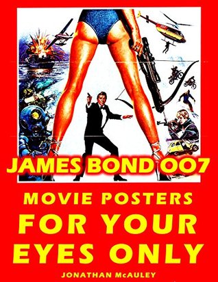 Read Online FOR YOUR EYES ONLY JAMES BOND 007 MOVIE POSTER BOOK, VOL. 12: Movie Posters, Lobby Cards, Movie Stills And Photographs From Around The World (JAMES BOND 007 MOVIE POSTER BOOKS) - Jonathan H. McAuley | PDF