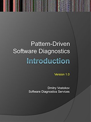 Read Pattern-Driven Software Diagnostics: An Introduction (Software Diagnostics Services Seminars) - Dmitry Vostokov | PDF