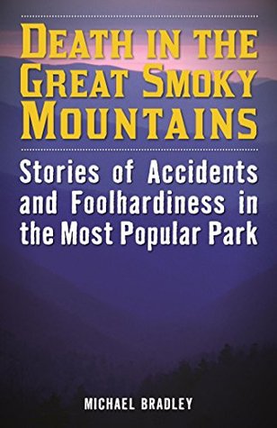Read Death in the Great Smoky Mountains: Stories of Accidents and Foolhardiness in the Most Popular Park - Michael Bradley file in PDF