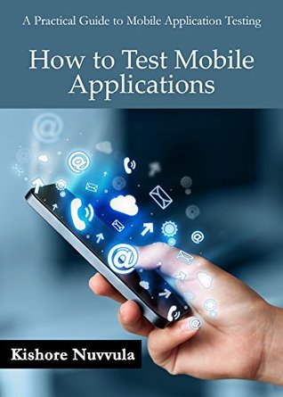Download How to Test Mobile Applications: A Practical Guide to Mobile Application Testing - Kishore Nuvvula | ePub
