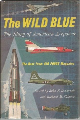 Download The Wild Blue: The Story of American Airpower - John F. Loosbrock | PDF
