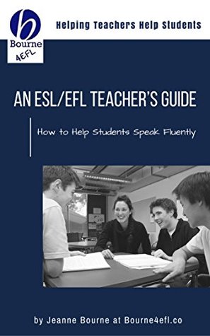 Read An ESL/EFL Teacher's Guide: How to Help Students Speak Fluently - Jeanne Bourne file in PDF