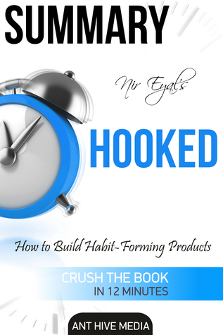 Read Nir Eyal's Hooked: Proven Strategies for Getting Up to Speed Faster and Smarter Summary - Ant Hive Media | PDF