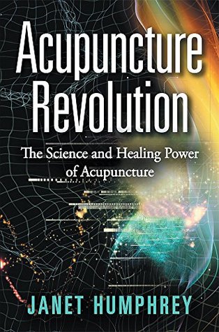 Download Acupuncture Revolution: The Science and Healing Power of Acupuncture - Janet Humphrey | PDF