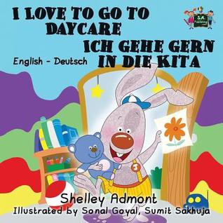 Read Online I Love to Go to Daycare Ich Gehe Gern in Die Kita: English German Bilingual Edition - Shelley Admont file in PDF