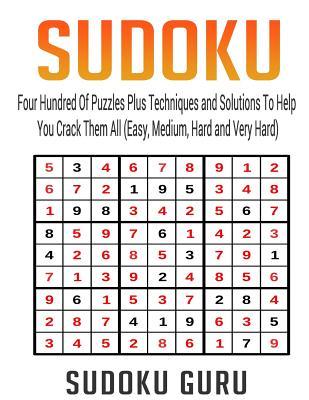 Read Sudoku: Four Hundred of Puzzles Plus Techniques and Solutions to Help You Crack Them All (Easy, Medium, Hard and Very Hard) - Sudoku Guru file in PDF