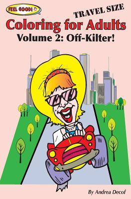 Download Feel Good! Coloring for Adults, Volume 2: Off-Kilter! Travel Size - Andrea Decof | PDF