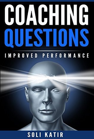 Read Online Basic Coaching Questions: Improved Performance by renowned online marketing (coaching for success, coaching for performance) ((Online Marketing, Marketing Plan, Coaching Online) Book 1) - Soli Katir file in PDF
