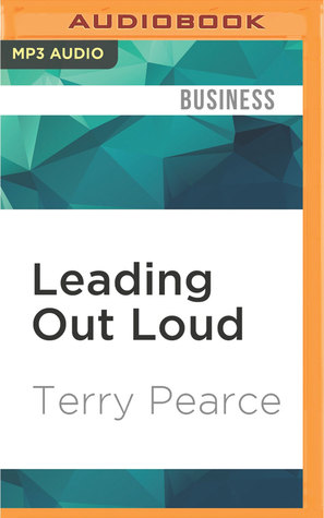 Full Download Leading Out Loud: Inspiring Change Through Authentic Communications, New and Revised - Terry Pearce | ePub