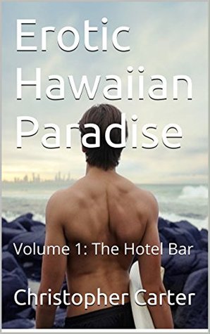 Full Download Erotic Hawaiian Paradise: Volume 1: The Hotel Bar - Christopher M. Carter | PDF