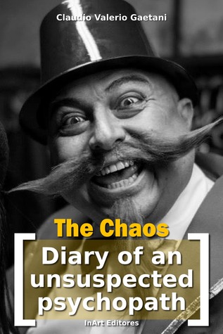 Read Online The Chaos - [Diary of an Unsuspected Psychopath] - Claudio Valerio Gaetani file in PDF