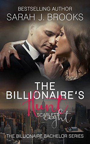 Full Download Billionaire Romance: The Billionaire's Hunt: Scarlett (The Billionaire Bachelor Book 8) - Sarah J. Brooks | ePub