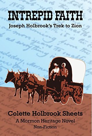 Read Intrepid Faith: Joseph Holbook's Trek to Zion: A Mormon Heritage Novel - Colette Holbrook Sheets | ePub