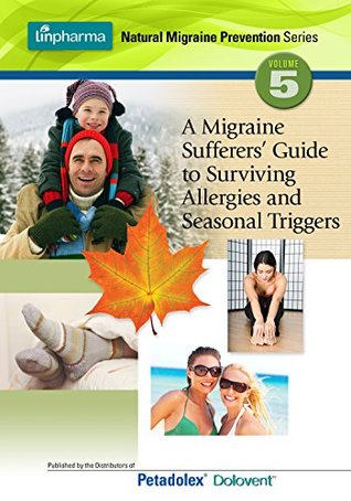 Read Online A Migraine Sufferer's Guide to Surviving Allergies and Seasonal Triggers (Linpharma Natural Migraine Prevention Series Book 5) - Linpharma Incorporated | PDF