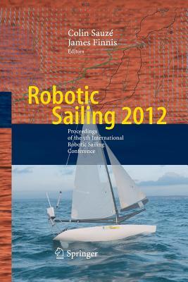 Read Robotic Sailing 2012: Proceedings of the 5th International Robotic Sailing Conference - Colin Sauze | ePub