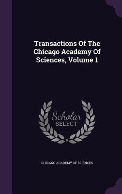 Read Transactions of the Chicago Academy of Sciences, Volume 1 - Chicago Academy of Sciences file in PDF