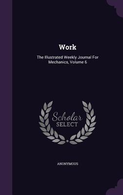 Download Work: The Illustrated Weekly Journal for Mechanics, Volume 6 - Anonymous file in PDF