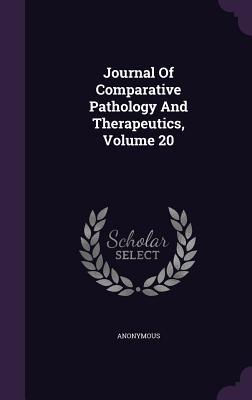 Read Online Journal of Comparative Pathology and Therapeutics, Volume 20 - Anonymous file in PDF